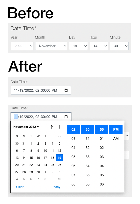Before: Date and time in separate drop-downs. After: A single widget with calendar and time inputs.